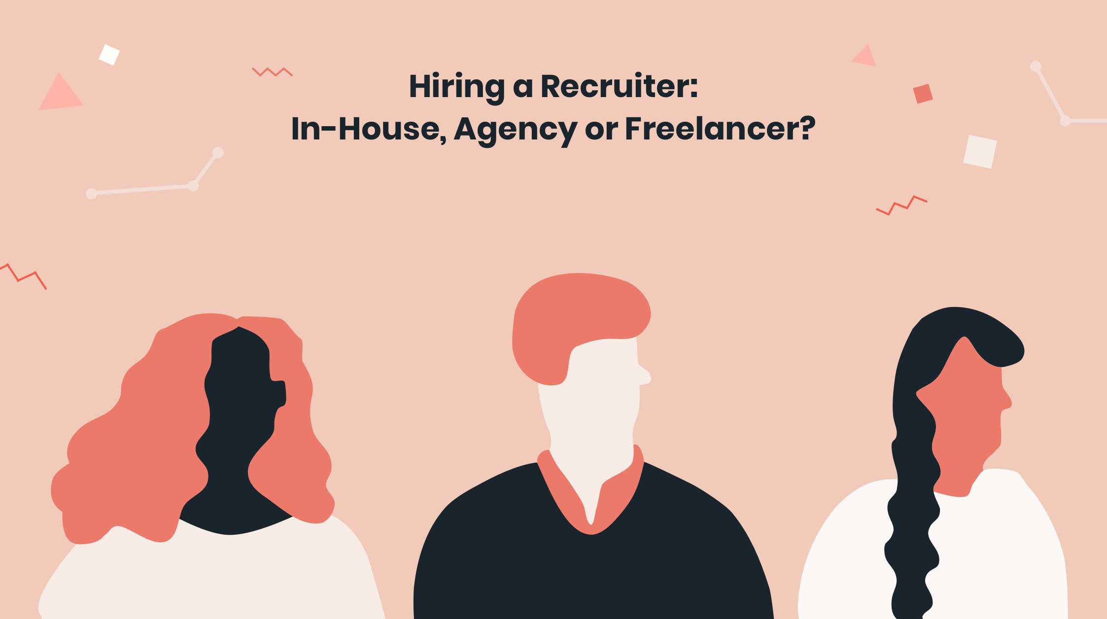 Choosing Your Recruiting Strategy InHouse, Agency or Freelancer